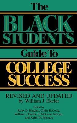 The Black Student's Guide to College Success: Revised and Updated by William J. Ekeler - Clidie B. Cook,William J. Ekeler,Ruby D. Higgins - cover