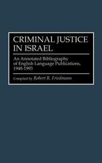 Criminal Justice In Israel: An Annotated Bibliography of English Language Publications, 1948-1993