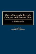 Opera Singers in Recital, Concert, and Feature Film: A Mediagraphy