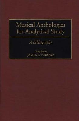 Musical Anthologies for Analytical Study: A Bibliography - James E. Perone - cover