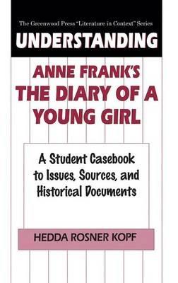 Understanding Anne Frank's The Diary of a Young Girl: A Student Casebook to Issues, Sources, and Historical Documents - Hedda Kopf - cover