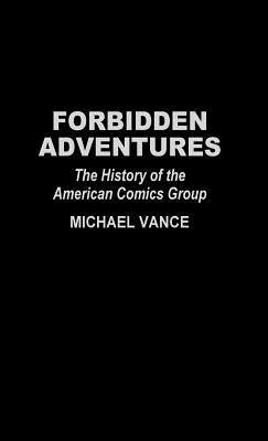 Forbidden Adventures: The History of the American Comics Group - Michael Vance - cover
