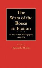 The Wars of the Roses in Fiction: An Annotated Bibliography, 1440-1994
