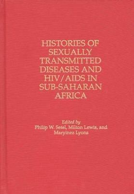 Histories of Sexually Transmitted Diseases and HIV/AIDS in Sub-Saharan Africa - Milton Lewis,Maryinez Lyons,Philip Setel - cover