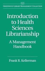 Introduction to Health Sciences Librarianship: A Management Handbook