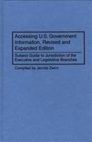 Accessing U.S. Government Information: Subject Guide to Jurisdiction of the Executive and Legislative Branches, 2nd Edition