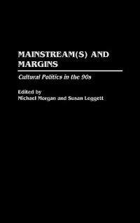Mainstream(s) and Margins: Cultural Politics in the 90s - Susan Leggett,Michael Morgan - cover