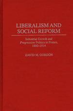 Liberalism and Social Reform: Industrial Growth and Progressiste Politics in France, 1880-1914