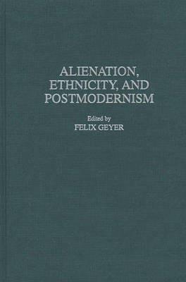 Alienation, Ethnicity, and Postmodernism - Rudolf F. Geyer - cover
