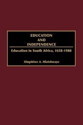 Education and Independence: Education in South Africa, 1658-1988 - Harvey J. Sindima - cover