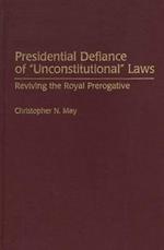 Presidential Defiance of Unconstitutional Laws: Reviving the Royal Prerogative