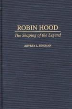 Robin Hood: The Shaping of the Legend