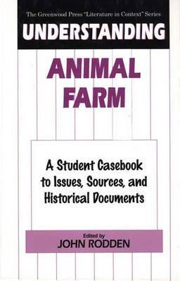 Understanding Animal Farm: A Student Casebook to Issues, Sources, and Historical Documents - John Rodden - cover