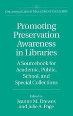 Promoting Preservation Awareness in Libraries: A Sourcebook for Academic, Public, School, and Special Collections