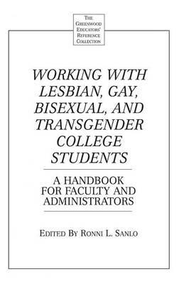 Working with Lesbian, Gay, Bisexual, and Transgender College Students: A Handbook for Faculty and Administrators - Ronni L. Sanlo - cover