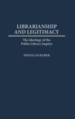 Librarianship and Legitimacy: The Ideology of the Public Library Inquiry