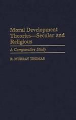 Moral Development Theories -- Secular and Religious: A Comparative Study