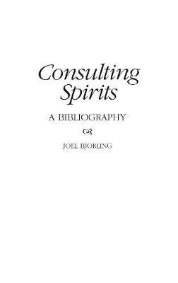 Consulting Spirits: A Bibliography - Joel Bjorling - cover