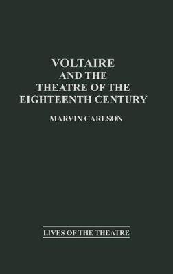 Voltaire and the Theatre of the Eighteenth Century - Marvin A. Carlson - cover