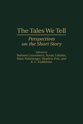 The Tales We Tell: Perspectives on the Short Story - Rick Feddersen,Susan Lohafer,Barbara Lounsberry - cover