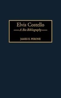 Elvis Costello: A Bio-Bibliography - James E. Perone - cover