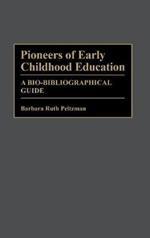 Pioneers of Early Childhood Education: A Bio-Bibliographical Guide