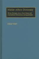 Marine Affairs Dictionary: Terms, Concepts, Laws, Court Cases, and International Conventions and Agreements