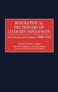 Biographical Dictionary of Literary Influences: The Nineteenth Century, 1800-1914 - John Powell - cover