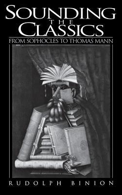 Sounding the Classics: From Sophocles to Thomas Mann - Rudolph Binion - cover