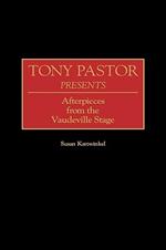 Tony Pastor Presents: Afterpieces from the Vaudeville Stage