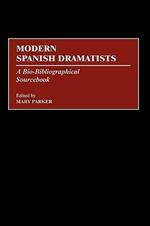 Modern Spanish Dramatists: A Bio-Bibliographical Sourcebook