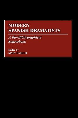 Modern Spanish Dramatists: A Bio-Bibliographical Sourcebook - Mary Parker - cover
