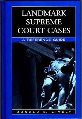 Landmark Supreme Court Cases: A Reference Guide - Donald E. Lively - cover