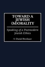 Toward a Jewish (M)Orality: Speaking of a Postmodern Jewish Ethics