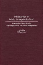 Privatization or Public Enterprise Reform?: International Case Studies with Implications for Public Management