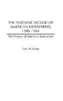 The Postwar Decline of American Newspapers, 1945-1965