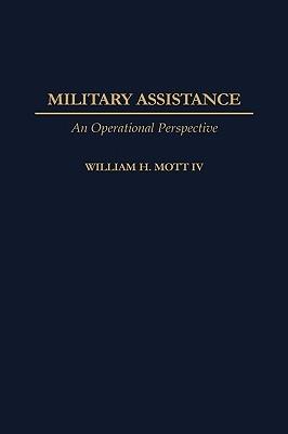 Military Assistance: An Operational Perspective - William H. Mott - cover