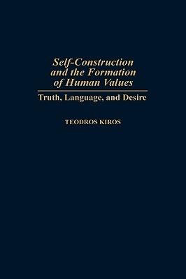 Self-Construction and the Formation of Human Values: Truth, Language, and Desire - Teodros Kiros - cover