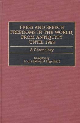Press and Speech Freedoms in the World, from Antiquity until 1998: A Chronology - Louis E. Ingelhart - cover