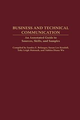 Business and Technical Communication: An Annotated Guide to Sources, Skills, and Samples - cover