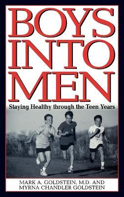 Boys into Men: Staying Healthy through the Teen Years - Mark A. Goldstein,Myrna Chandler Goldstein - cover