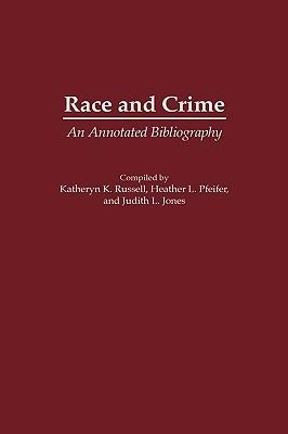 Race and Crime: An Annotated Bibliography - Katheryn K. Russell-Brown,Judith Jones,Heather Pfeifer - cover