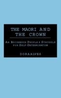 The Maori and the Crown: An Indigenous People's Struggle for Self-Determination - Dora Alves - cover