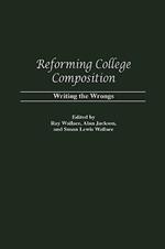 Reforming College Composition: Writing the Wrongs