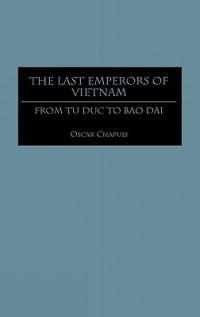 The Last Emperors of Vietnam: From Tu Duc to Bao Dai - Oscar Chapuis - cover