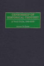 Censorship of Historical Thought: A World Guide, 1945-2000