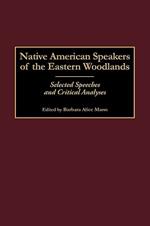 Native American Speakers of the Eastern Woodlands: Selected Speeches and Critical Analyses