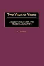 Two Views of Virtue: Absolute Relativism and Relative Absolutism
