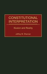 Constitutional Interpretation: Illusion and Reality