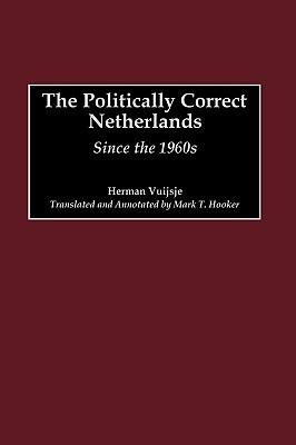 The Politically Correct Netherlands: Since the 1960s - Herman Vuijsje - cover